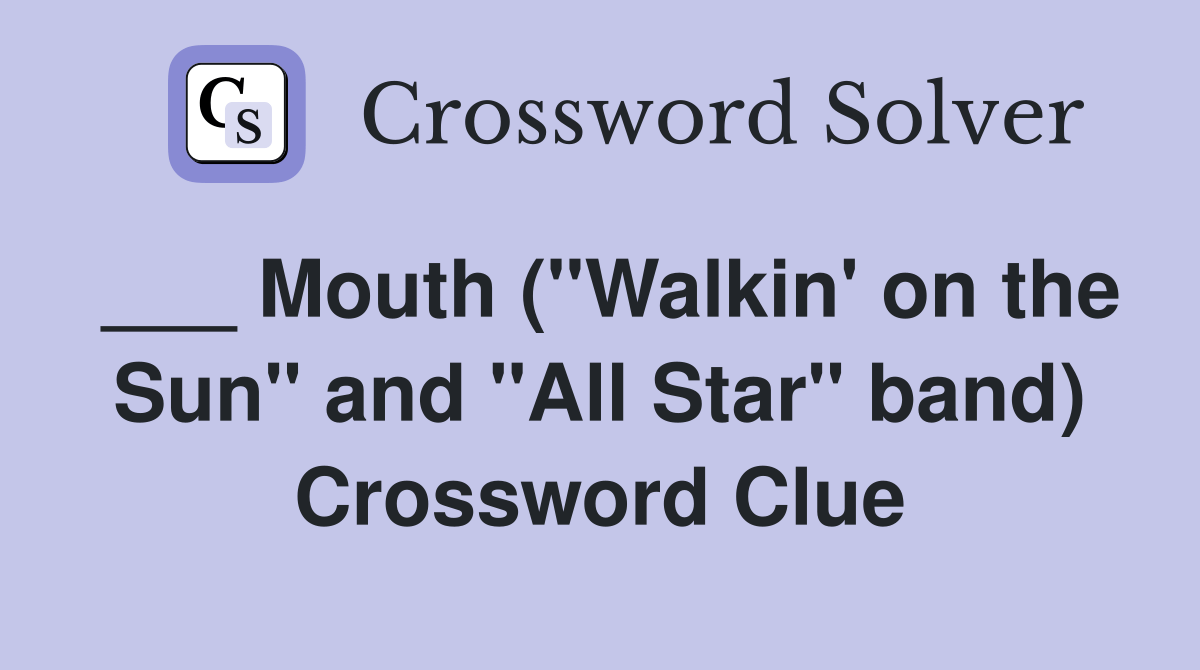 Mouth ("Walkin' on the Sun" and "All Star" band) Crossword Clue